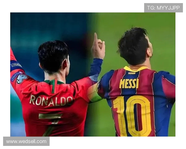 历史足球巨星梅西与罗纳尔多的巅峰对决与足球发展的深远影响